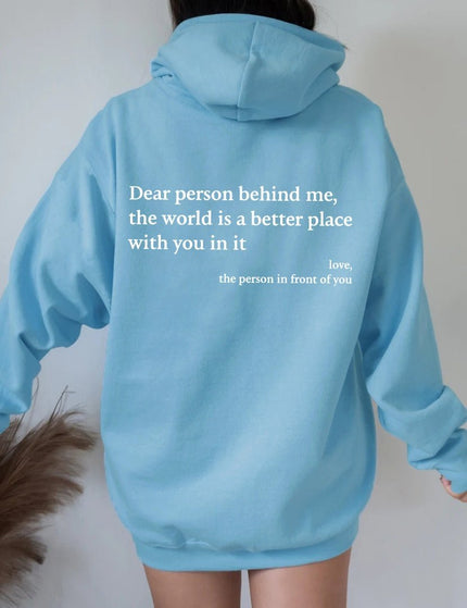 Dear Person Behind Me Hoodie- The World is Better With You In it.